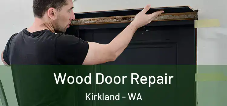 Wood Door Repair Kirkland - WA